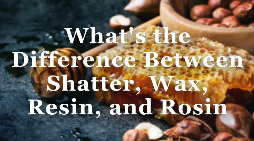 SHATTER, WAX, RESIN AND ROSIN